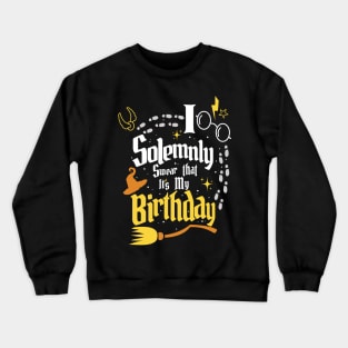 I Solemnly Swear That It's My Birthday - Funny Birthday Crewneck Sweatshirt